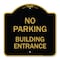 Signmission Designer Series No Parking Building Entrance, Black & Gold Aluminum Sign, 18" x 18", BG-1818-23757 A-DES-BG-1818-23757 - alternate 1